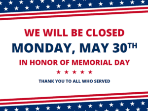 We will be closed Memorial Day 2022