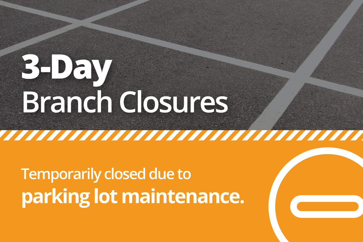 3-Day Closure at Little Chute and Wrightstown branches and ATMs due to parking lot maintenance. Summer 2023